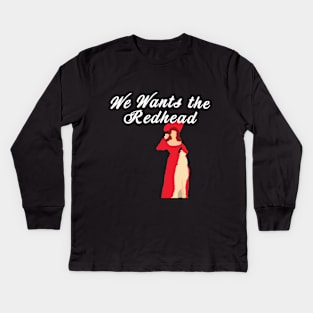 We Wants the Redhead Kids Long Sleeve T-Shirt